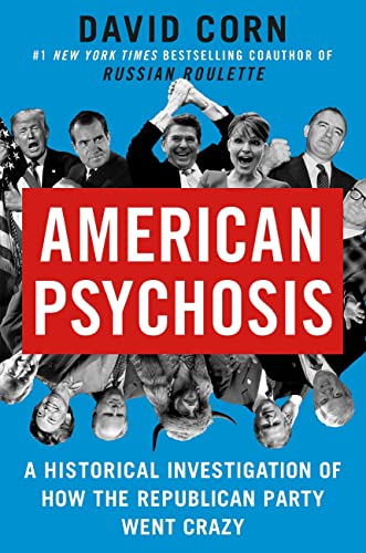 cover image American Psychosis: A Historical Investigation of How the Republican Party Went Crazy