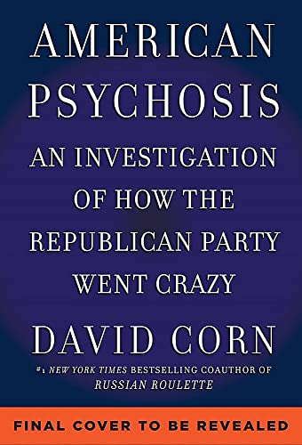 cover image American Psychosis: A Historical Investigation of How the Republican Party Went Crazy