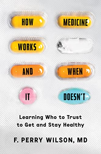 cover image How Medicine Works and When It Doesn’t: Learning Who to Trust to Get and Stay Healthy