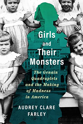 cover image Girls and Their Monsters: The Genain Quadruplets and the Making of Madness in America