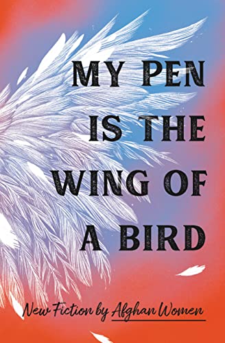 cover image My Pen Is the Wing of a Bird: New Fiction by Afghan Women 