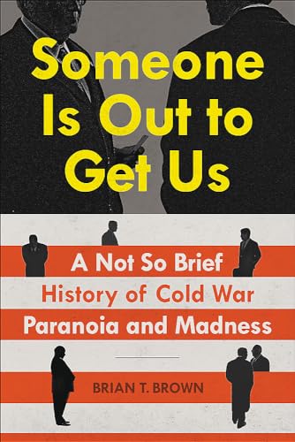 cover image Someone Is Out to Get Us: A Not So Brief History of Cold War Paranoia and Madness