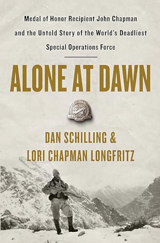cover image Alone at Dawn: Medal of Honor Recipient John Chapman and the Untold Story of the World’s Deadliest Special Operations Force