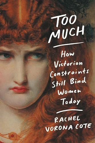 cover image Too Much: How Victorian Constraints Still Bind Women Today