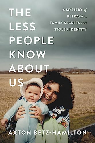cover image The Less People Know About Us: A Mystery of Betrayal, Family Secrets and Stolen Identity