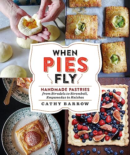 cover image When Pies Fly: Handmade Pastries from Strudels to Stromboli, Empanadas to Knishes