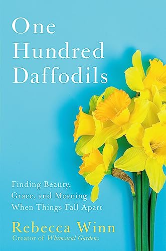 cover image One Hundred Daffodils: Finding Beauty, Grace, and Meaning When Things Fall Apart