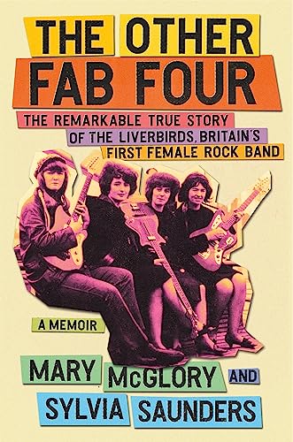 cover image The Other Fab Four: The Remarkable True Story of the Liverbirds, Britain’s First Female Rock Band