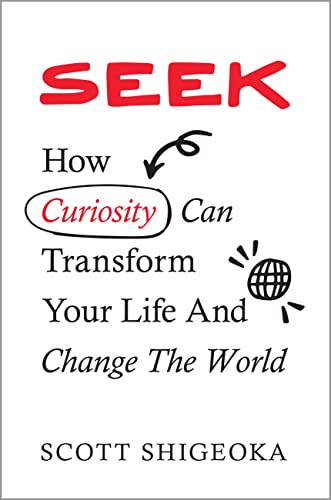 cover image Seek: How Curiosity Can Transform Your Life and Change the World