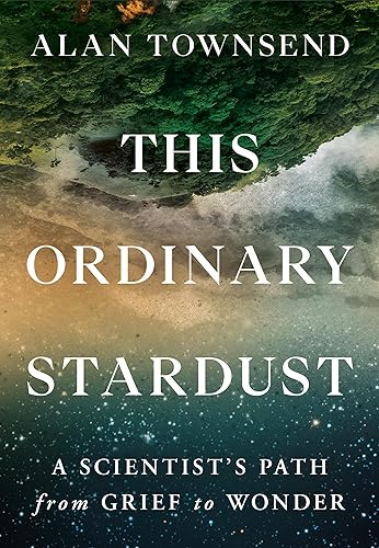 cover image This Ordinary Stardust: A Scientist’s Path from Grief to Wonder