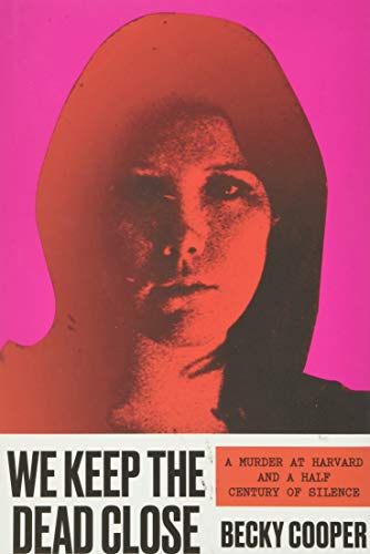 cover image We Keep the Dead Close: A Murder at Harvard and a Half Century of Silence