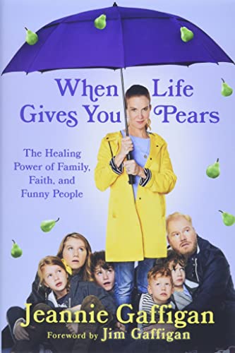 cover image When Life Gives You Pears: The Healing Power of Family, Faith and Funny People