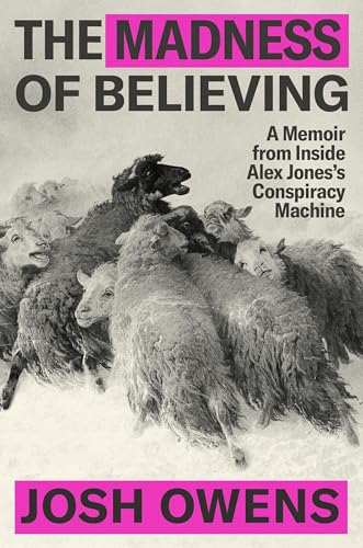 cover image The Madness of Believing: A Memoir from Inside Alex Jones’s Conspiracy Machine