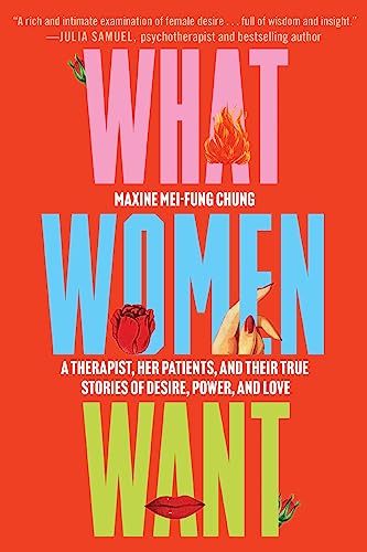 cover image What Women Want: A Therapist, Her Patients, and Their True Stories of Desire, Power, and Love