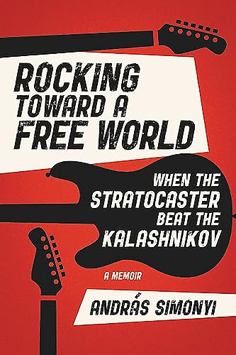 cover image Rocking Toward a Free World: When the Stratocaster Beat the Kalashnikov