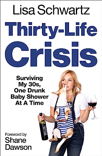 cover image Thirty-Life Crisis: Surviving My 30s, One Drunk Baby Shower at a Time