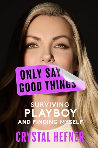 cover image Only Say Good Things: Surviving ‘Playboy’ and Finding Myself
