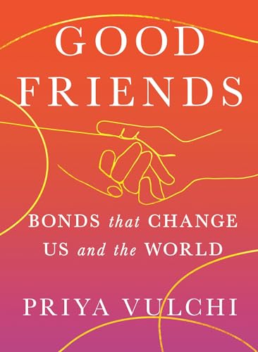 cover image Good Friends: Bonds That Change Us and the World