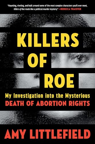 cover image Killers of Roe: My Investigation into the Mysterious Death of Abortion Rights