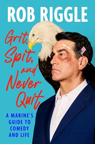 cover image Grit, Spit, and Never Quit: A Marine’s Guide to Comedy and Life