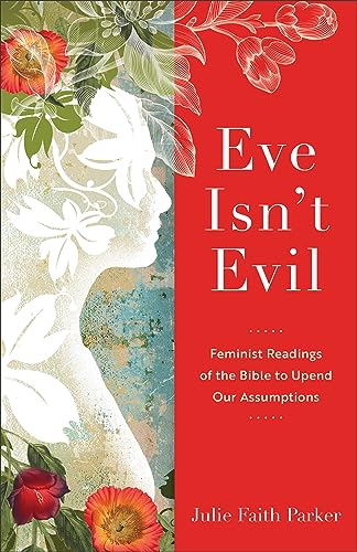 cover image Eve Isn’t Evil: Feminist Readings of the Bible to Upend Our Assumptions
