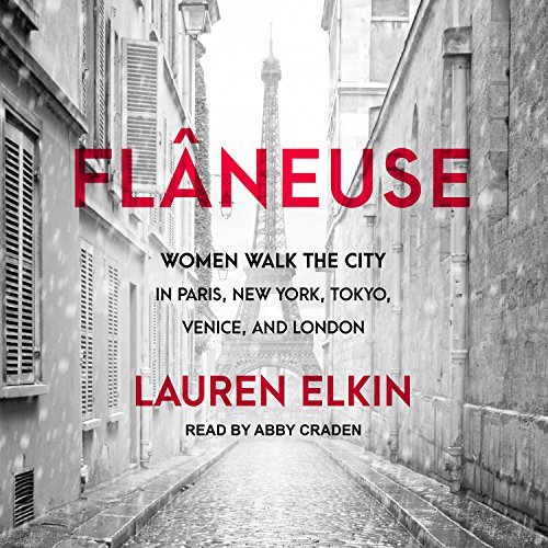 cover image Flâneuse: Women Walk the City in Paris, New York, Tokyo, Venice, and London