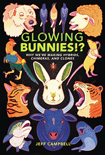 cover image Glowing Bunnies?! Why We’re Making Hybrids, Chimeras, and Clones