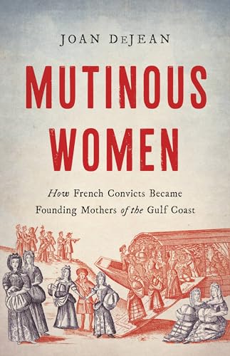 cover image Mutinous Women: How French Convicts Became Founding Mothers of the Gulf Coast