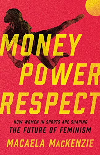 cover image Money, Power, Respect: How Women in Sports Are Shaping the Future of Feminism