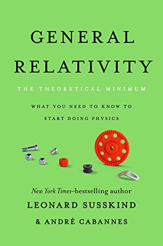 cover image General Relativity: The Theoretical Minimum—What You Need to Know to Start Doing Physics