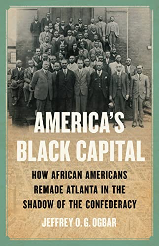 cover image America’s Black Capital: How African Americans Remade Atlanta in the Shadow of the Confederacy