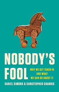Nobody’s Fool: Why We Get Taken in and What We Can Do About It