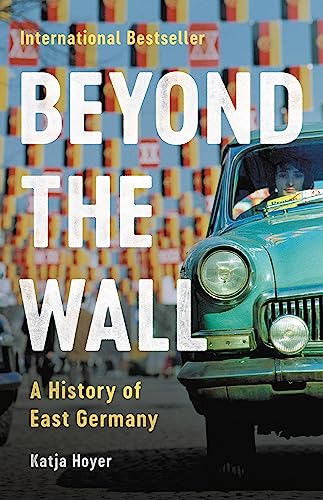 cover image Beyond the Wall: A History of East Germany