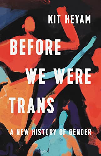 cover image Before We Were Trans: A New History of Gender