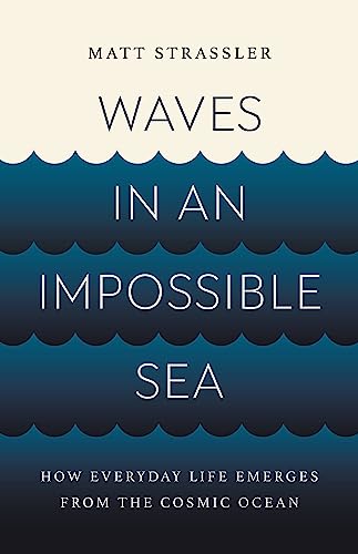 cover image Waves in an Impossible Sea: How Everyday Life Emerges from the Cosmic Ocean