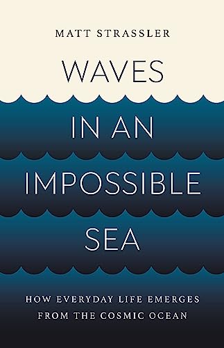 cover image Waves in an Impossible Sea: How Everyday Life Emerges from the Cosmic Ocean