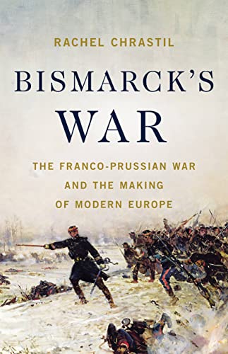 cover image Bismarck’s War: The Franco-Prussian War and the Making of Modern Europe