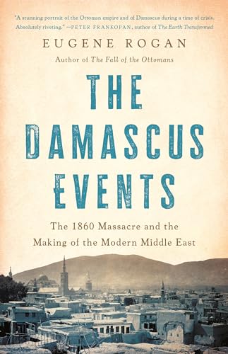 cover image The Damascus Events: The 1860 Massacre and the Making of the Modern Middle East