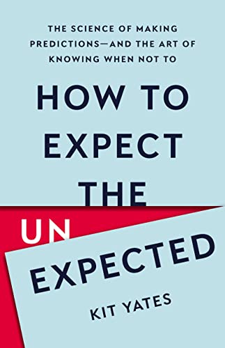 cover image How to Expect the Unexpected: The Science of Making Predictions—and the Art of Knowing When Not To