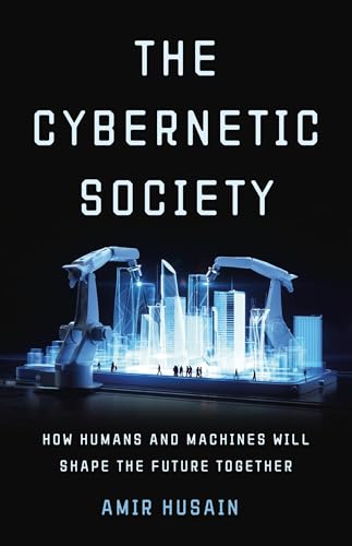 cover image The Cybernetic Society: How Humans and Machines Will Shape the Future Together
