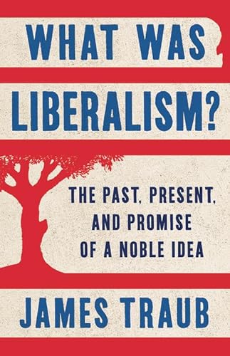 cover image What Was Liberalism? The Past, Present and Promise of a Noble Idea