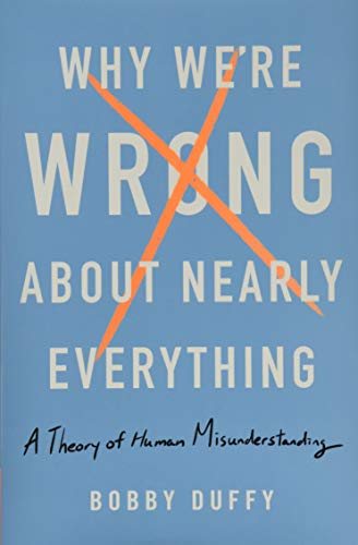 cover image Why We’re Wrong about Nearly Everything: A Theory of Human Misunderstanding 