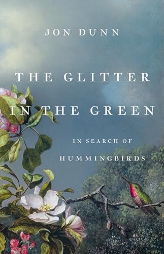cover image The Glitter in the Green: In Search of Hummingbirds