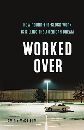 cover image Worked Over: How Round-the-Clock Work Is Killing the American Dream