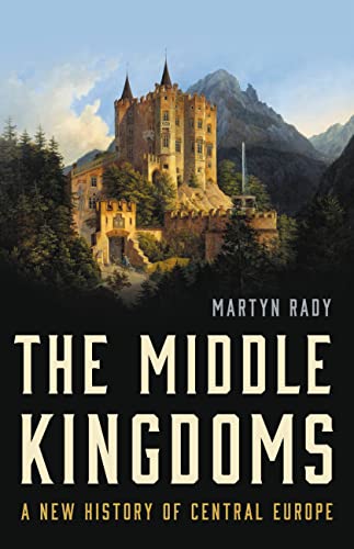 cover image The Middle Kingdoms: A New History of Central Europe