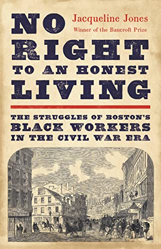 cover image No Right to an Honest Living: The Struggles of Boston’s Black Workers in the Civil War Era