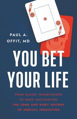 cover image You Bet Your Life: From Blood Transfusions to Mass Vaccination, the Long, Risky History of Medical Innovations