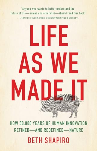 cover image Life As We Made It: How 50,000 Years of Human Innovation Refined—and Redefined—Nature