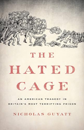 cover image The Hated Cage: An American Tragedy in Britain’s Most Terrifying Prison