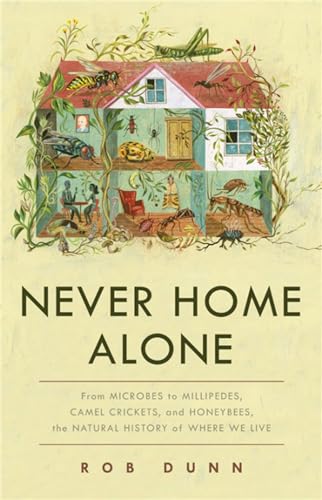 cover image Never Home Alone: From Microbes to Millipedes, Camel Crickets, and Honeybees, the Natural History of Where We Live